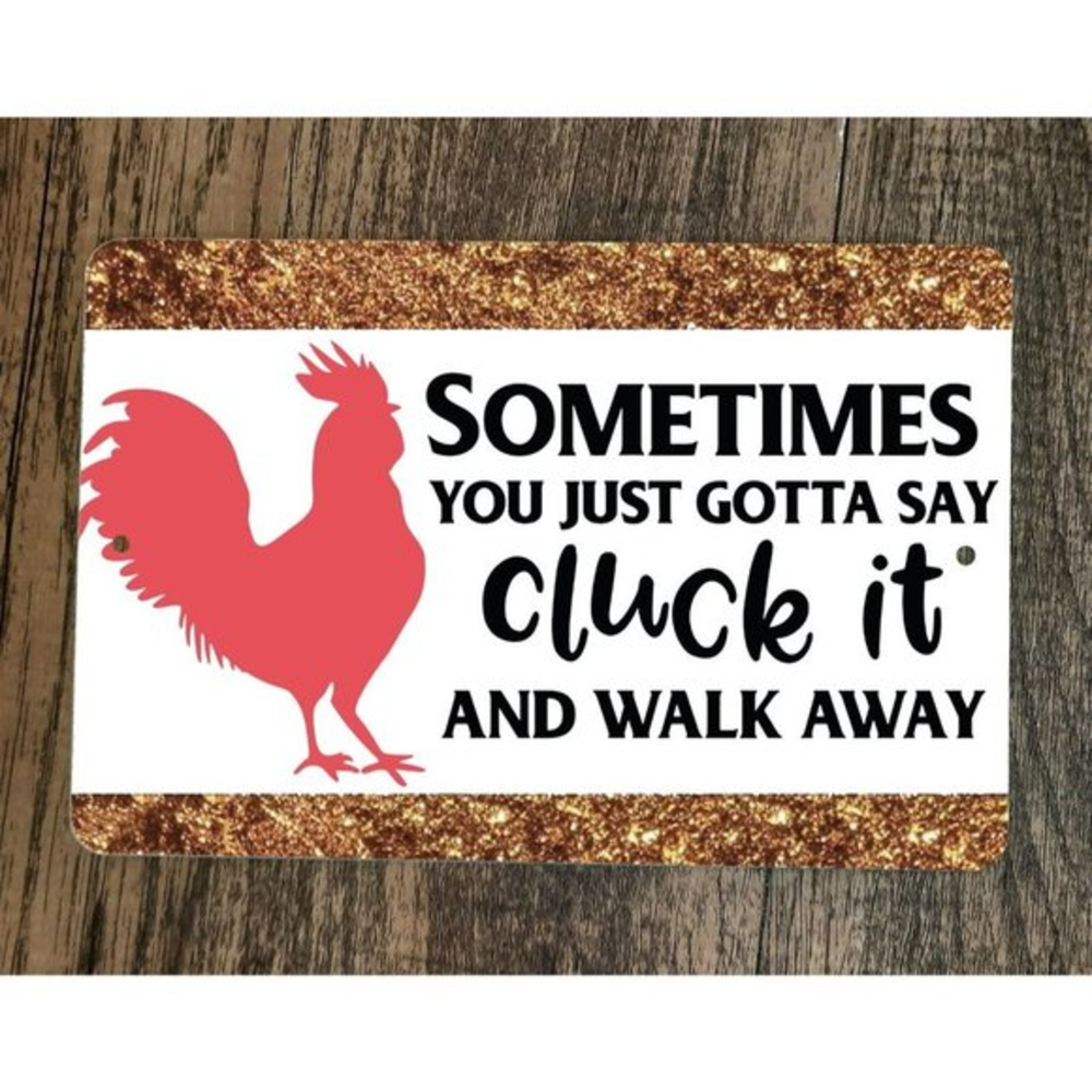 Just Say Cluck It and Walk Away 8x12 Metal Wall Sign Animal Chicken Poster